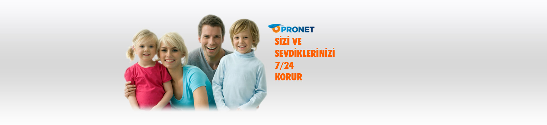 Pronet Sizi ve Sevdiklerinizi 7/24 Korur